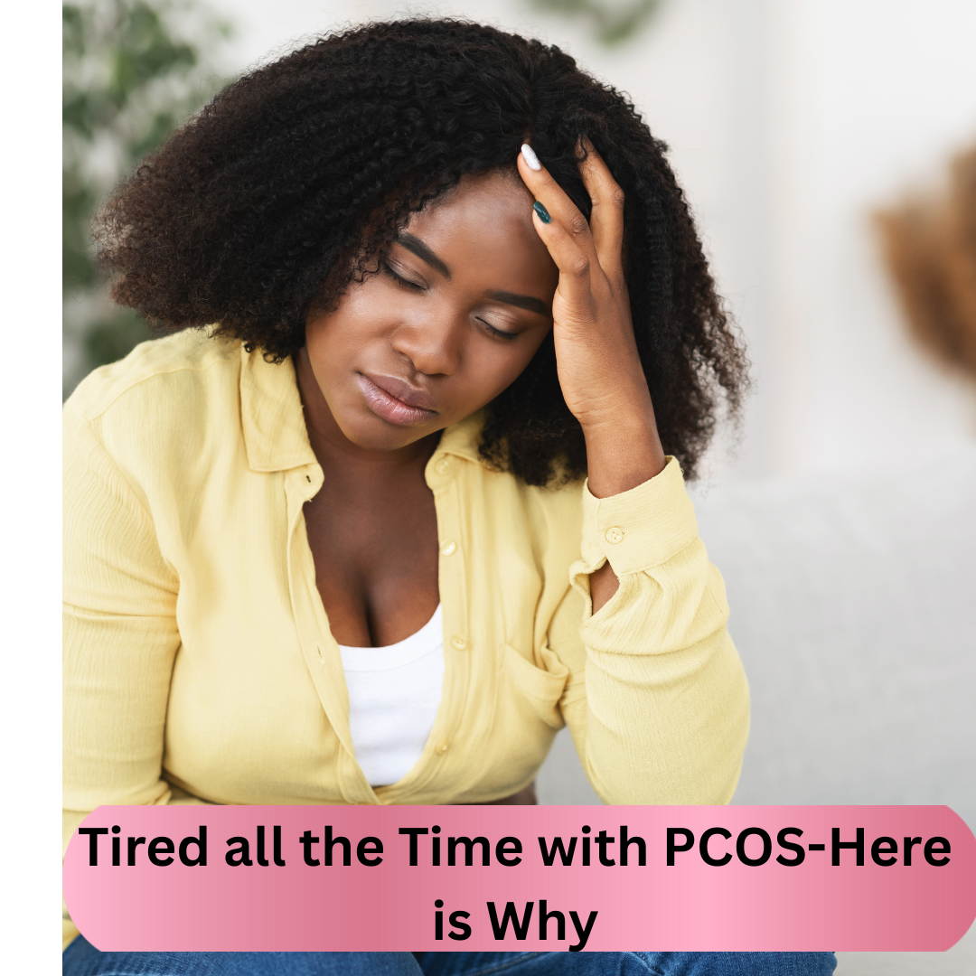 Tired all the time with PCOS, Here is why