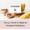 Always Tired It Could be Vitamin D deficiency